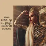Queen Esther's life was fraught with twists and turns
