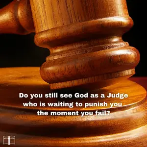 Wooden judge’s gavel with message asking if we still see God as a Judge waiting to punish.