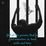 A man is behind bars, with the dove of the Holy Spirit hovering over him. Not all prisons have walls and bars.