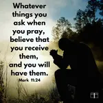 Silhouette of a man kneeling in prayer at sunrise beside a misty forest, with the Bible verse Mark 11:24: 'Whatever things you ask when you pray, believe that you receive them, and you will have them.'