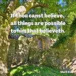 If you can believe, all things are possible to him that believes, Mark 9:23