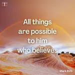 Mark 9:23, All things are possible to him who believes!