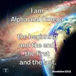 I am Alpha and Omega, the beginning and the end, the first and the last, Rev 22:13
