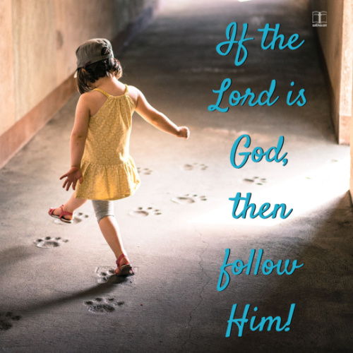 If the Lord is God, follow Him.