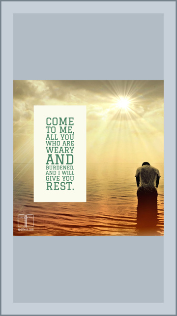Come unto me, all ye that labour and are heavy laden, and I will give you rest, Mattheew 11:28