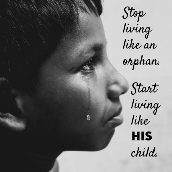 Black-and-white photograph shows a tearful boy in side profile, paired with text urging viewers to stop living like orphans and start living as God’s own children. 