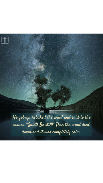 And he arose, and rebuked the wind, and said unto the sea, Peace, be still. And the wind ceased, and there was a great calm, Mark 4:39