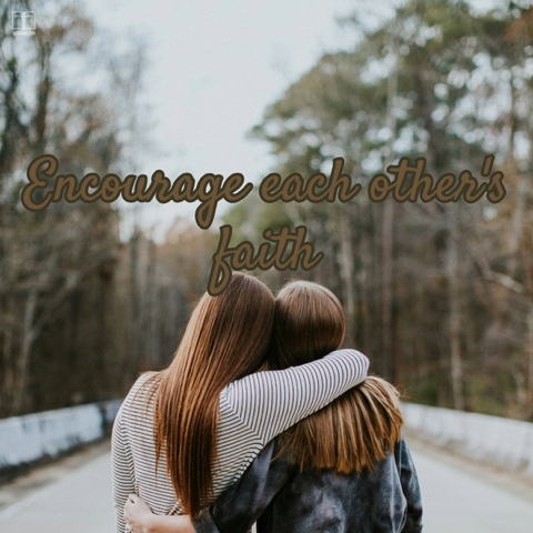 Two young women hug each other’s necks. Encourage the faith of the people around you.