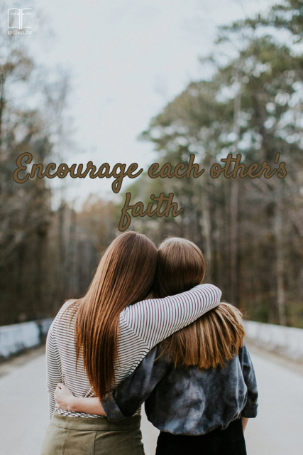 Two young women hug each other’s necks. Encourage the faith of the people around you.