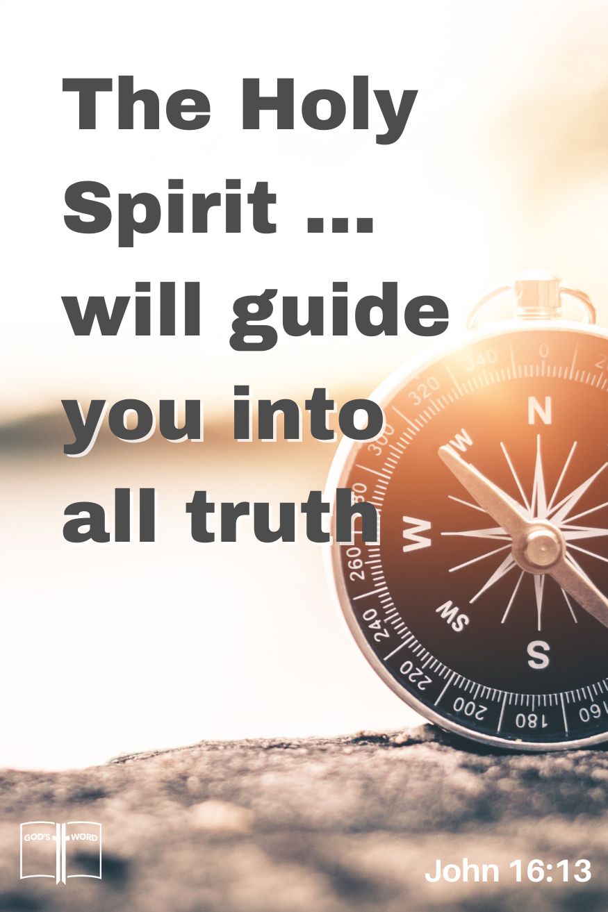 Howbeit when he, the Spirit of truth, is come, he will guide you into all truth, John 16:13.