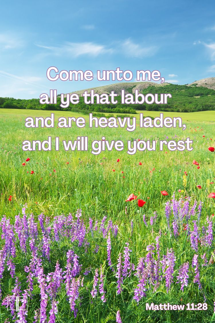 Come unto me, all ye that labour and are heavy laden, and I will give you rest, Matthew 11:28