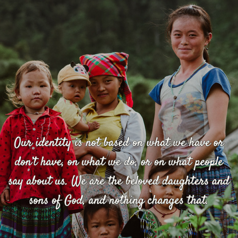 Our Identity: We are the beloved daughters and sons of God and nothing changes that.
