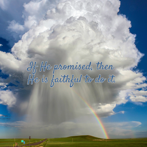 Big, fluffy white clouds fill the sky and display a rainbow. If God promised, then He is faithful to do it.