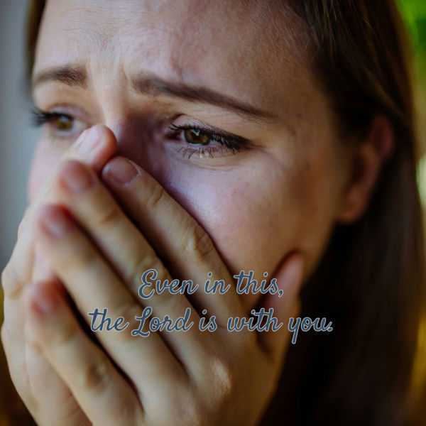 Do you believe that even here, in this dark and hard place, that God can do His work? A person covering her mouth with her hand. Even in this, the Lord is with you.