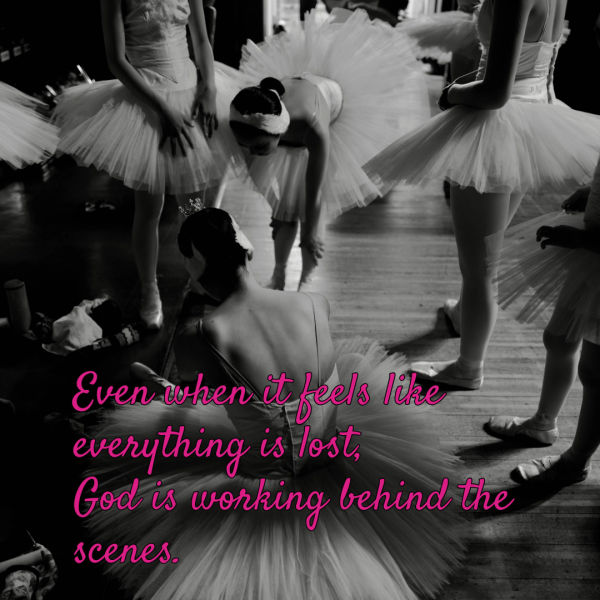 t might feel like everything is lost right now, but where is your focus? A group of ballerinas in tutus surround one ballerina sitting on the ground. Even when it feels like everything is lost, God is working behind the scenes.