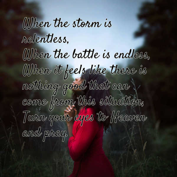 Sometimes when things go bad, we try to fix them ourselves. Are you trying to fix it, or are you giving it to the One who actually CAN fix it? A woman in a red dress, with hands clasped, prays towards heaven. These words grace the page: “When the storm is relentless, when the battle is endless, when it feels like there is nothing good that can come from this situation, turn your eyes to Heaven and pray.”