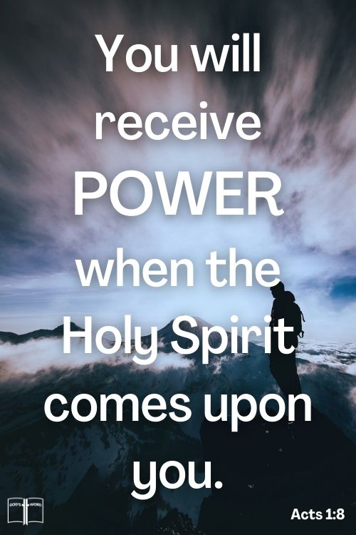 But ye shall receive power, after that the Holy Ghost is come upon you: and ye shall be witnesses unto me both in Jerusalem, and in all Judaea, and in Samaria, and unto the uttermost part of the earth, Acts 1:8