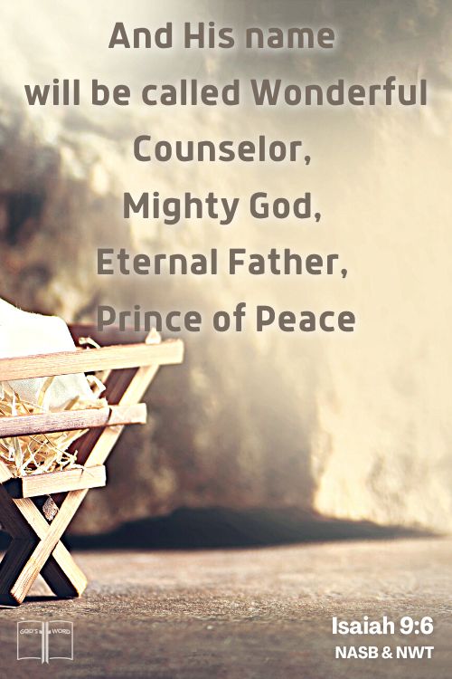 And His name will be called Wonderful Counselor, Mighty God, Eternal Father, Prince of Peace, Isaiah 9:6 And His name will be called Wonderful Counselor, Mighty God, Eternal Father, Prince of Peace, Isaiah 9:6