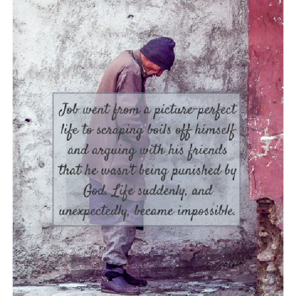 Job went from a picture-perfect life to scraping boils off himself and arguing with his friends that he wasn't being punished by God. Life suddenly became impossible. Job went from a picture-perfect life to scraping boils off himself and arguing with his friends that he wasn't being punished by God. Life suddenly became impossible.