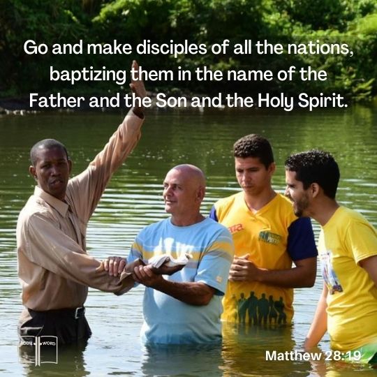 Therefore, go and make disciples of all the nations, baptizing them in the name of the Father and the Son and the Holy Spirit, Mat 28:19