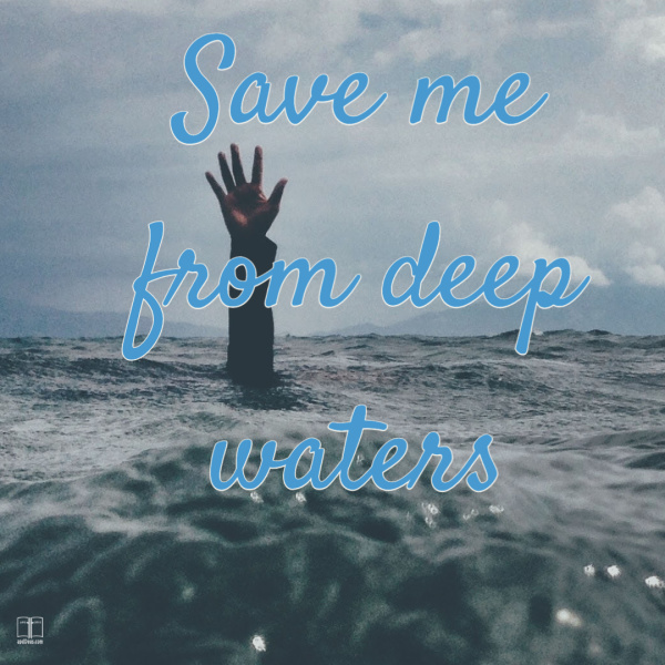 Save me from deep waters!