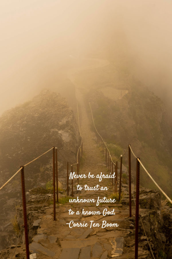 Never be afraid to trust an unknown future to a known God, Corrie ten Boom